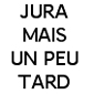 imagette texte Jura mais un peu tard