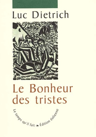 couverture de Le bonheur des tristes de Luc Dietrich 