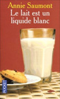 couverture de Le lait est un liquide blanc de Annie Saumont