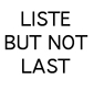 imagette Liste but not last