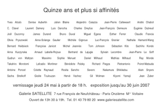 carton d'invitation de l'exposition Quinze ans et plus si affinits Galerie Satellite Paris 24 mai 30 juin 2007